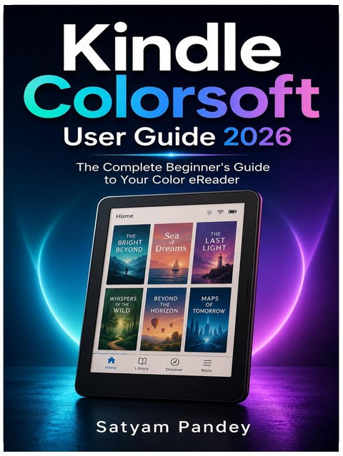 Kindle Colorsoft User Guide 2026: A Simple Step-by-Step Manual for Beginners and Seniors to Set Up, Read in Color, Manage Books, Use Audiobooks, and Troubleshoot Common Problems