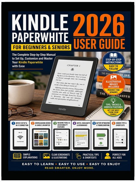 Kindle Paperwhite 2026 User Guide for Beginners and Seniors: Easy Step-by-Step Instructions with Pictures to Set Up Your Kindle, Discover Hidden Features, Customize Settings and Read with Confidence