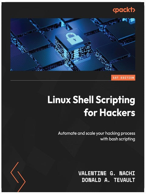 Linux Shell Scripting for Hackers: Automate and scale your hacking process with bash scripting