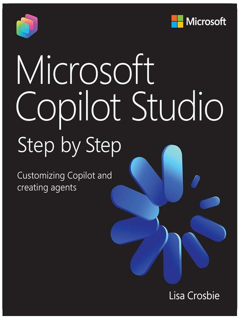 Microsoft Copilot Studio Step by Step: Customizing Copilot and creating agents