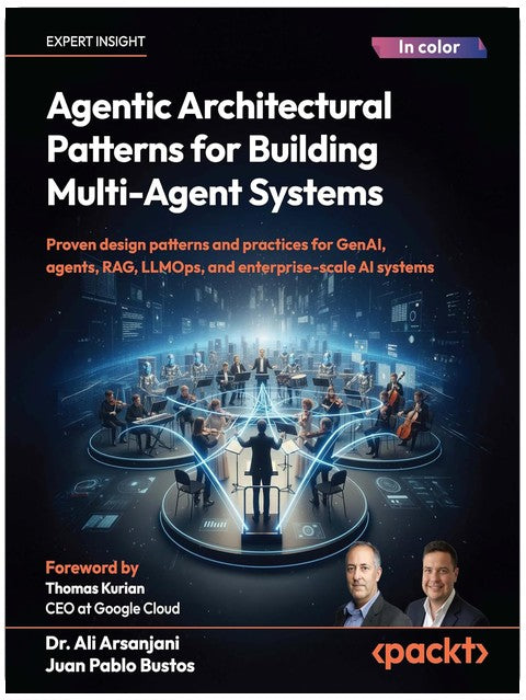 Agentic Architectural Patterns for Building Multi-Agent Systems: Proven design patterns and practices for GenAI, agents, RAG, LLMOps, and enterprise-scale AI systems