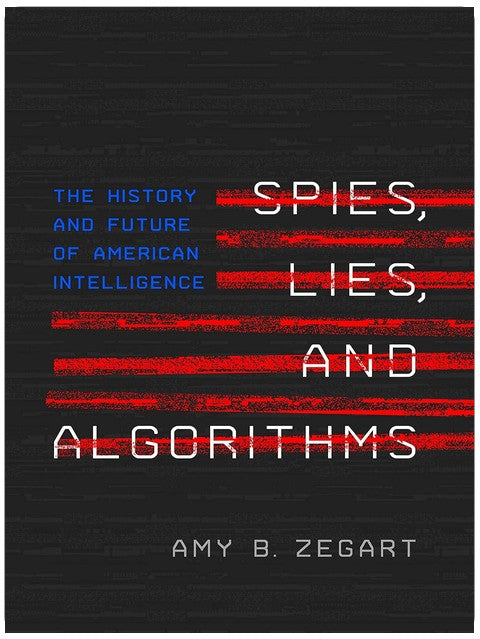 Spies, Lies, and Algorithms: The History and Future of American Intelligence