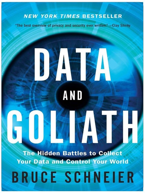 Data and Goliath: The Hidden Battles to Collect Your Data and Control Your World