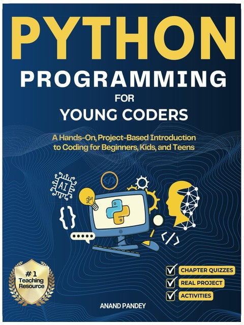 Python Programming for Young Coders: A Hands-On, Project-Based Introduction to Coding for Beginners, Kids, and Teens