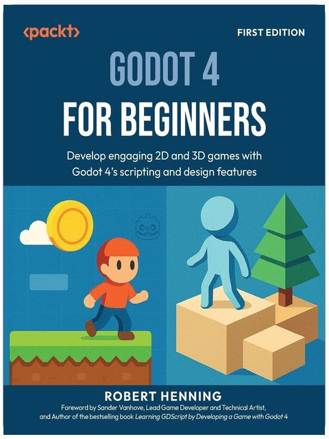 Godot 4 for Beginners: Develop engaging 2D and 3D games with Godot 4's scripting and design features