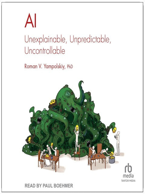 AI: Unexplainable, Unpredictable, Uncontrollable: Chapman & Hall/CRC Artificial Intelligence and Robotics Series