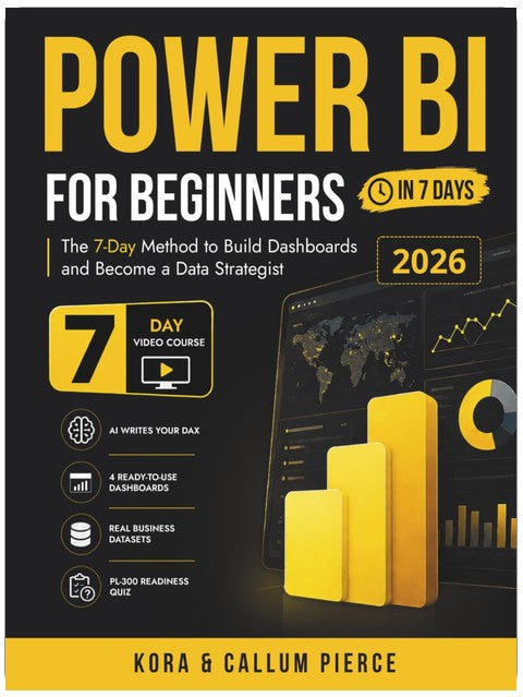 Power BI for Beginners: The 7-Day Method to Build Dashboards and Become a Data Strategist (Video Course Included)