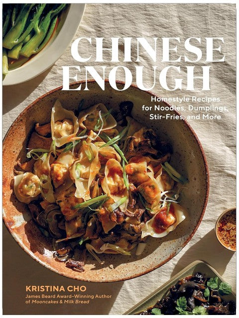 Chinese Enough: Homestyle Recipes for Noodles, Dumplings, Stir-Fries, and More