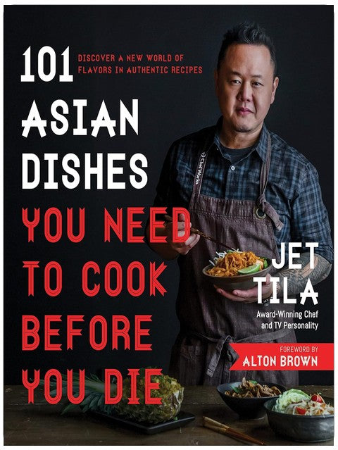 101 Asian Dishes You Need to Cook Before You Die: Discover a New World of Flavors in Authentic Recipes