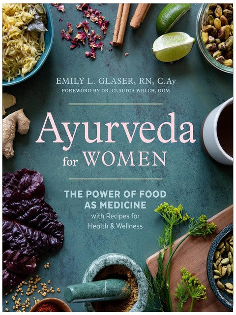 Ayurveda for Women: The Power of Food as Medicine with Recipes for Health and Wellness