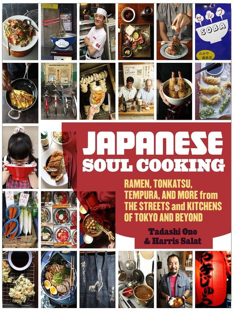 Japanese Soul Cooking: Ramen, Tonkatsu, Tempura, and More from the Streets and Kitchens of Tokyo and Beyond [A Cookbook]