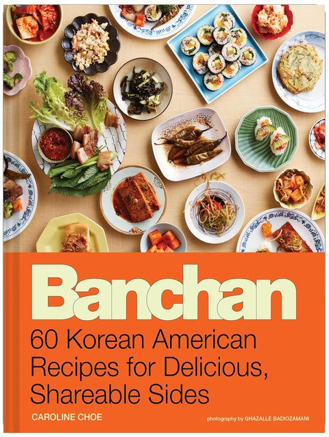 Banchan: 60 Korean American Recipes for Delicious, Shareable Sides