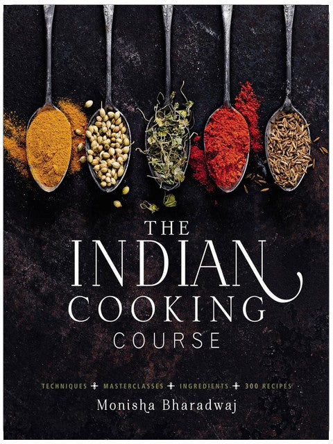 The Indian Cooking Course: Techniques - Masterclasses - Ingredients - 300 Recipes