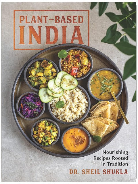 Plant-Based India: Nourishing Recipes Rooted in Tradition