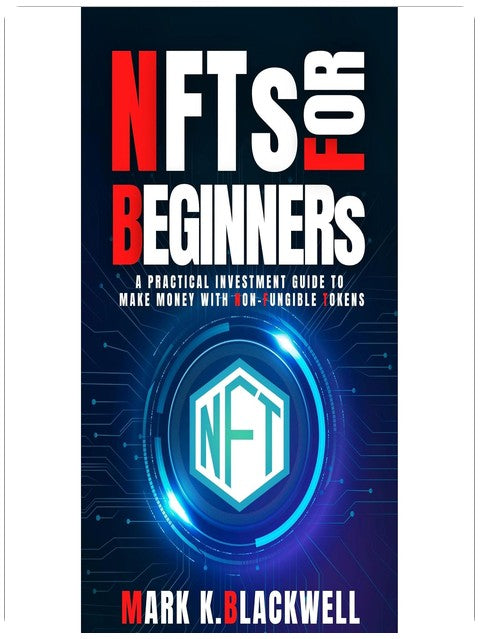 NFTS FOR BEGINNERS: A PRACTICAL INVESTMENT GUIDE TO MAKING MONEY WITH NON-FUNGIBLE TOKENS