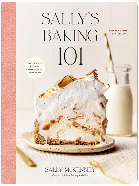 Sally's Baking 101: Foolproof Recipes from Easy to Advanced
