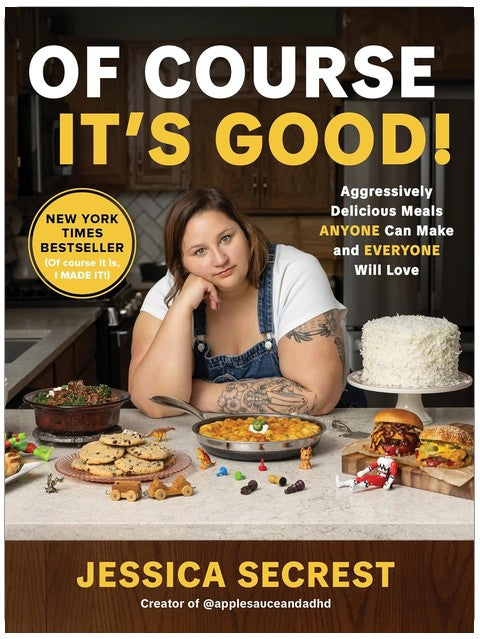 Of Course It’s Good!: Aggressively Delicious Meals ANYONE Can Make and EVERYONE Will Love