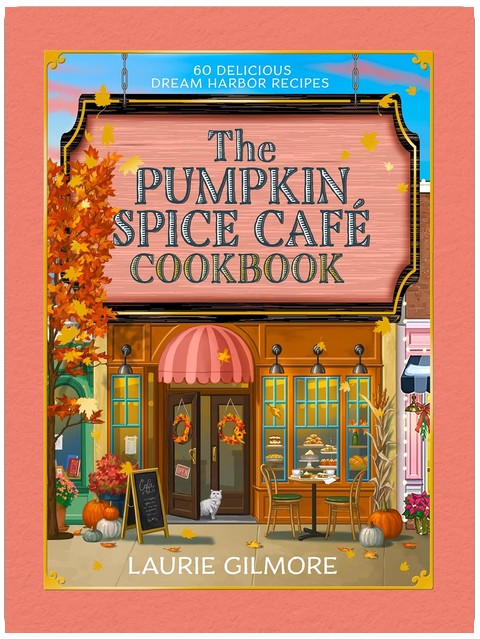 The Official Pumpkin Spice Café Cookbook: 60 delicious Dream Harbor recipes, perfect for fans of the #1 New York Times bestselling cozy romance series