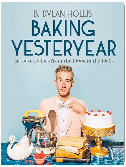 Baking Yesteryear: The Best Recipes from the 1900s to the 1980s