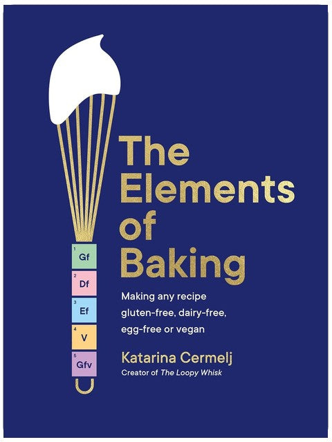 The Elements of Baking: Making any recipe gluten-free, dairy-free, egg-free or vegan THE SUNDAY TIMES BESTSELLER