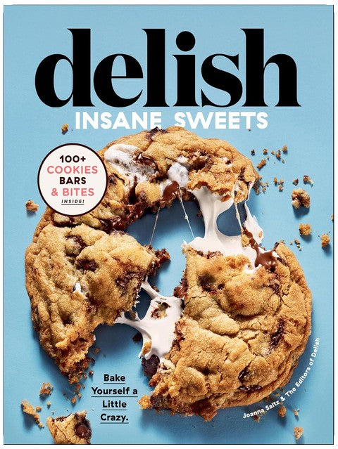 Delish Insane Sweets: Bake Yourself a Little Crazy