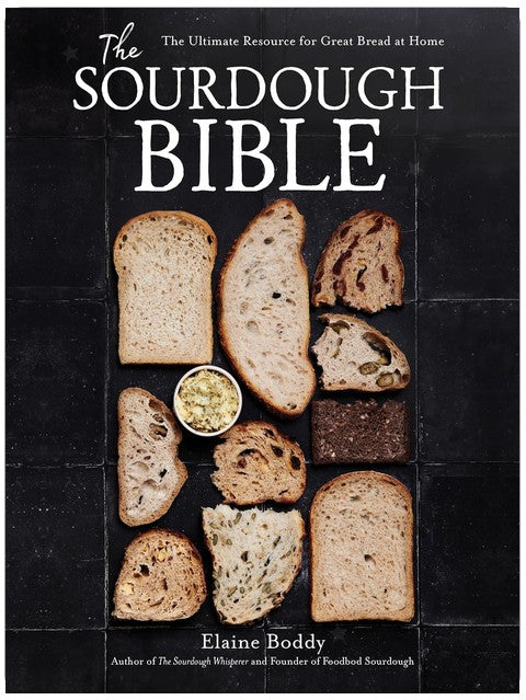 The Sourdough Bible: The Ultimate Resource for Great Bread at Home