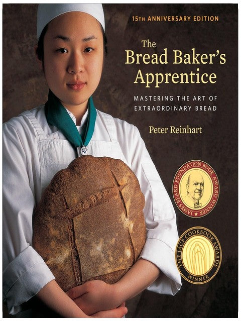 The Bread Baker's Apprentice, 15th Anniversary Edition: Mastering the Art of Extraordinary Bread [A Baking Book]