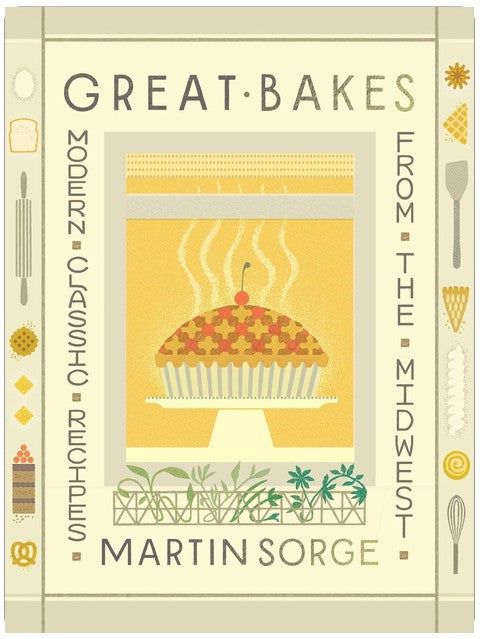 Great Bakes: Modern Classic Recipes from the Midwest