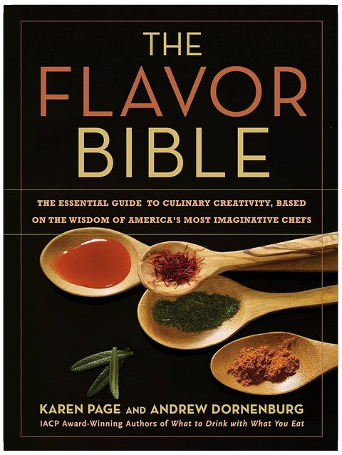 The Flavor Bible: The Essential Guide to Culinary Creativity, Based on the Wisdom of America's Most Imaginative Chefs