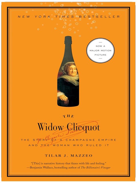 The Widow Clicquot: The Story of a Champagne Empire and the Woman Who Ruled It ― A NYT Bestselling Biography of the Yellow Label Founder (P.S.)