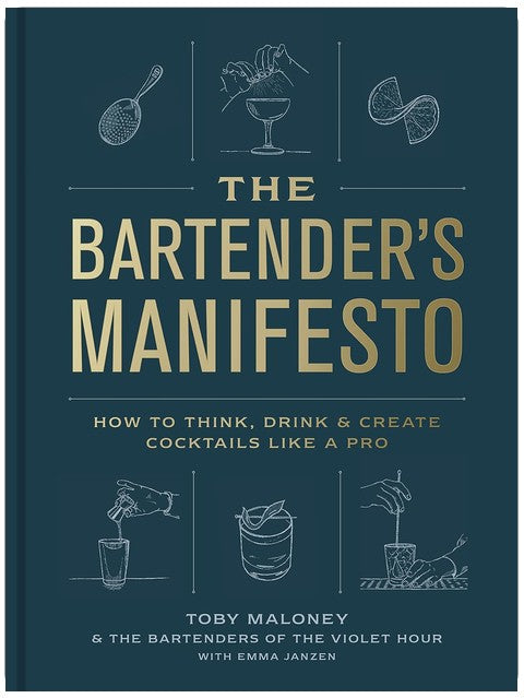 The Bartender's Manifesto: How to Think, Drink, and Create Cocktails Like a Pro