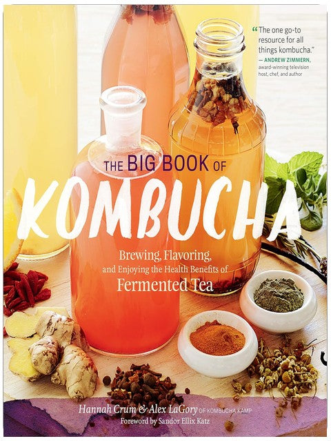 The Big Book of Kombucha: Brewing, Flavoring, and Enjoying the Health Benefits of Fermented Tea