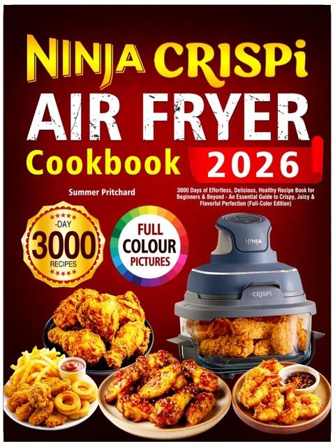 Ninja Crispi Air Fryer Cookbook: 3000 Days of Effortless, Delicious, Healthy Recipe Book for Beginners & Beyond - An Essential Guide to Crispy, Juicy & Flavorful Perfection (Full-Color Edition)