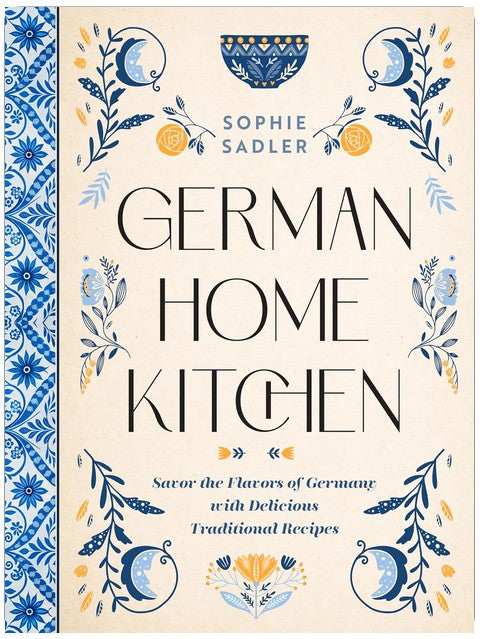 German Home Kitchen: Traditional Recipes That Capture the Flavors of Germany
