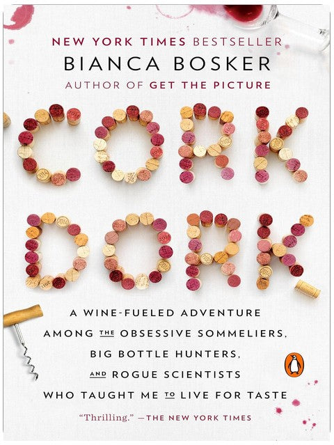 Cork Dork: A Wine-Fueled Adventure Among the Obsessive Sommeliers, Big Bottle Hunters, and Rogue Scientists Who Taught Me to Live for Taste