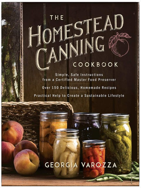 The Homestead Canning Cookbook: A Homestead Canning Cookbook with Safe Food Preservation Techniques for Beginners and Experienced Canners (The Homestead Essentials)