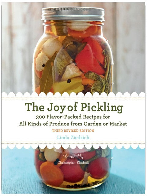 The Joy of Pickling: 300 Flavor-Packed Recipes for All Kinds of Produce from Garden or Market