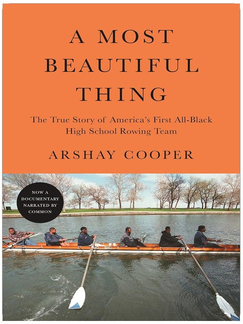 A Most Beautiful Thing: The True Story of America's First All-Black High School Rowing Team