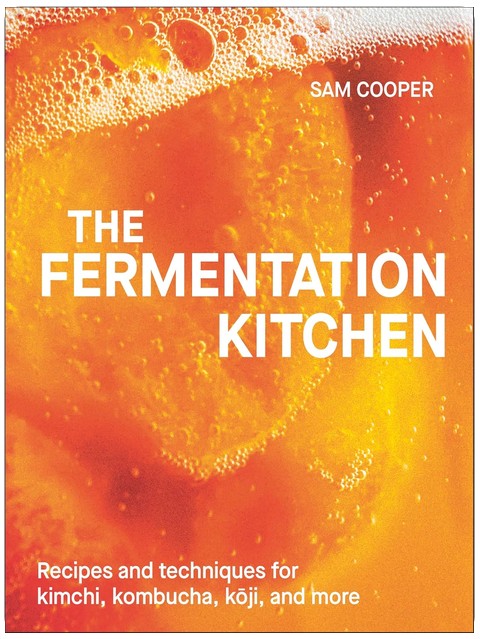 The Fermentation Kitchen: Recipes and Techniques for Kimchi, Kombucha, Koji, and More.