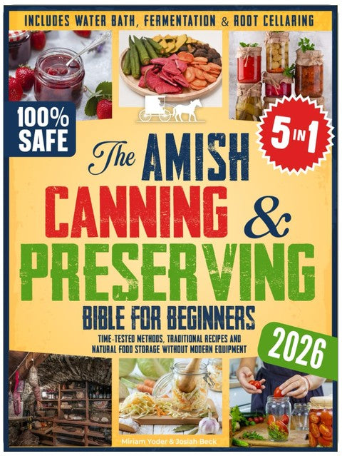 The Amish Canning & Preserving Bible for Beginners: Time-Tested Methods, Traditional Recipes and Natural Food Storage Without Modern Equipment – ... (The Amish Back-to-Basics Collection)