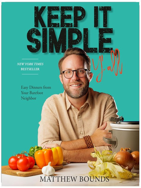 Keep It Simple, Y'all: Easy Dinners from Your Barefoot Neighbor: A Cookbook