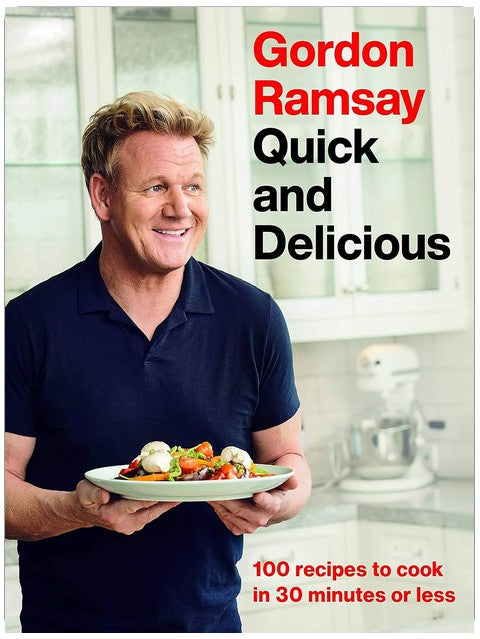 Gordon Ramsay Quick and Delicious: 100 Recipes to Cook in 30 Minutes or Less