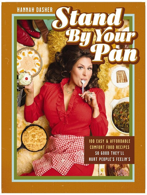 Stand By Your Pan: 100 Easy and Affordable Comfort Food Recipes So Good They'll Hurt People's Feelin’s (A Cookbook to Help You Enjoy Delicious Nostalgia with Some Modern Sass)