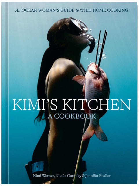 Kimi's Kitchen: An Ocean Woman's Guide to Wild Home Cooking [A Cookbook]