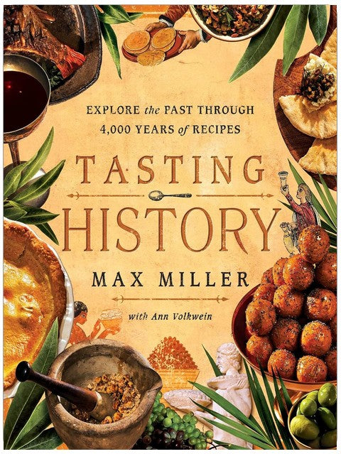 Tasting History: Explore the Past through 4,000 Years of Recipes (A Cookbook)
