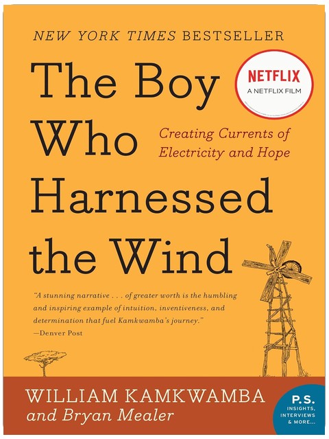 The Boy Who Harnessed the Wind: An Inspiring Story of Innovation, Perseverance, and Bringing Electricity to a Village (P.S.)