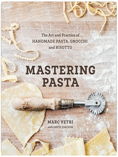 Mastering Pasta: The Art and Practice of Handmade Pasta, Gnocchi, and Risotto [A Cookbook]