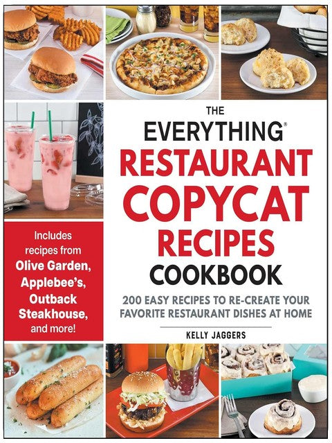 The Everything Restaurant Copycat Recipes Cookbook: 200 Easy Recipes to Re-Create Your Favorite Restaurant Dishes at Home (Everything® Series)