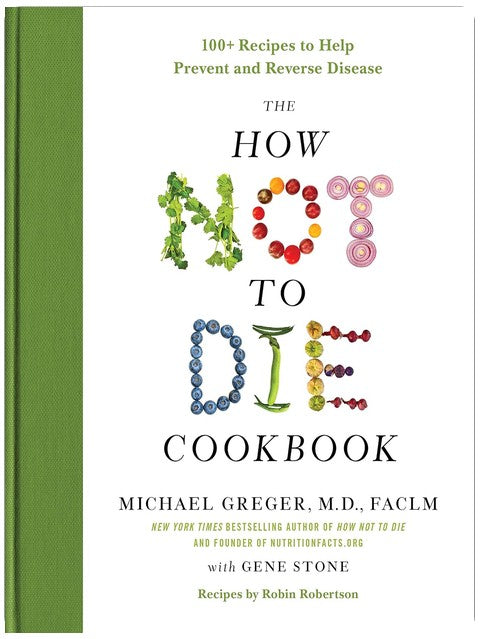The How Not to Die Cookbook: 100+ Recipes to Help Prevent and Reverse Disease (International Edition)