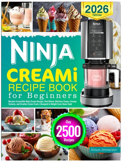 Ninja CREAMi Recipe Book for Beginners: Discover Irresistible Ninja Creami Recipes That Deliver Effortless Flavors, Creamy Textures, and Creative Frozen Treats | Designed to Delight Every Home Cook